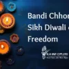 Bandi Chhor Divas: Sikh Diwali of Freedom