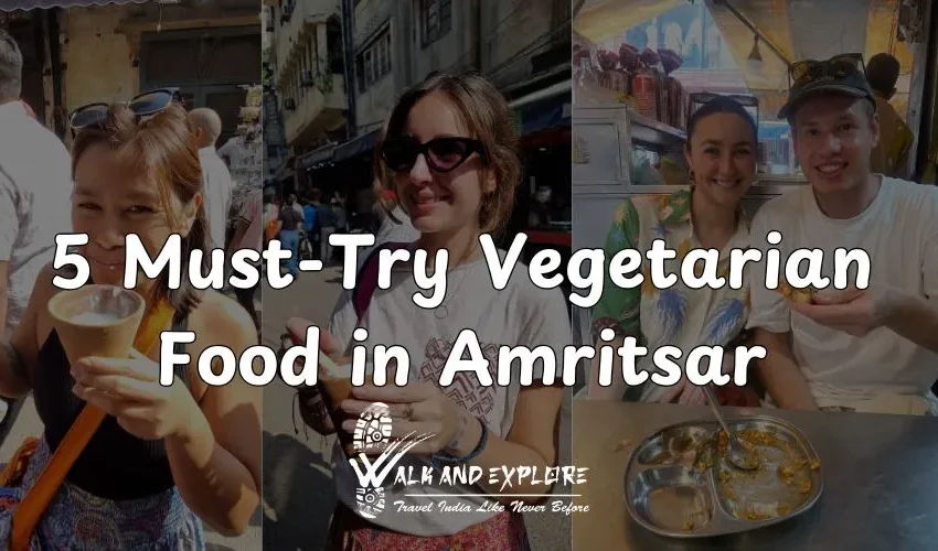 5 Must-Try Vegetarian Food in Amritsar for a Flavor Explosion