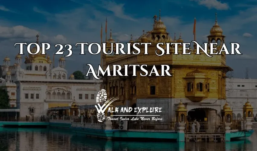 Top 23 Tourist Site Near Amritsar