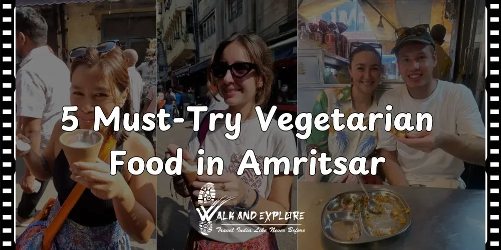 5 Must-Try Vegetarian Food in Amritsar for a Flavor Explosion