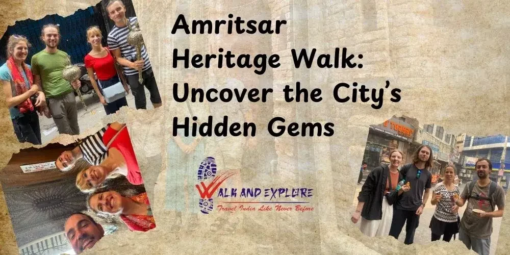 Amritsar Heritage Walk: Uncover the City’s Hidden Gems