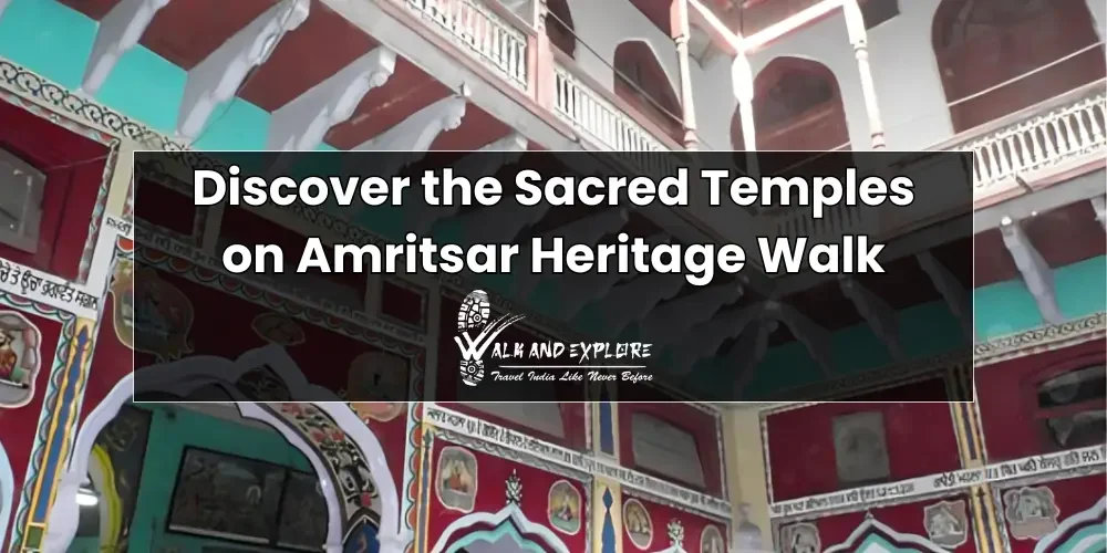 Discover the Sacred Temples on Amritsar Heritage Walk