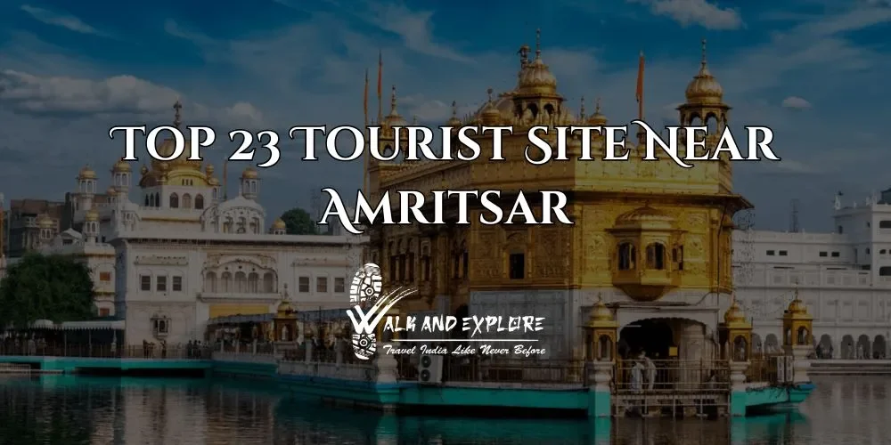 Top 23 Tourist Site Near Amritsar